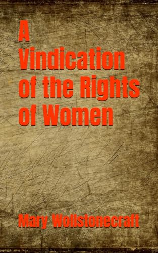 A Vindication of the Rights of Women: Classic Women’s History and Political Philosophy (Annotated) von Independently published